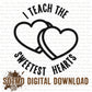 I Teach the Sweetest Hearts (Single Color)